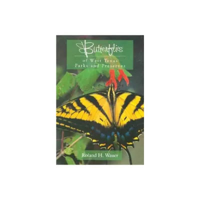 Butterflies of West Texas Parks and Preserves - by Roland H Wauer (Paperback)