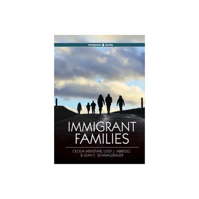 Immigrant Families - (Immigration and Society) by Cecilia Menjvar & Leisy J Abrego & Leah C Schmalzbauer (Paperback)