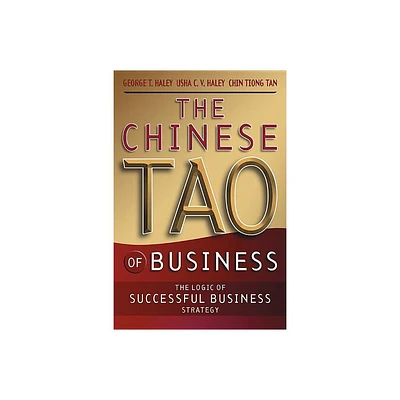 The Chinese Tao of Business - by George T Haley & Usha C V Haley & Chinhwee Tan (Paperback)