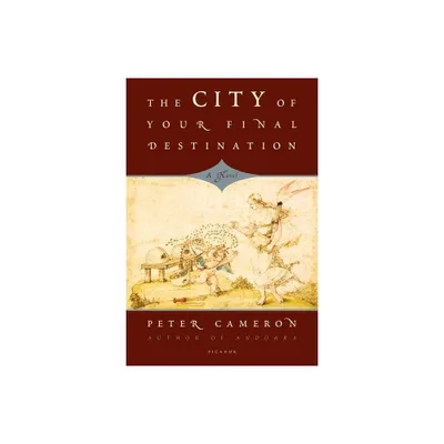 The City of Your Final Destination - by Peter Cameron (Paperback)