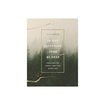 In Our Suffering, Lord Be Near - by Ben Locke (Hardcover)