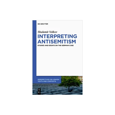 Interpreting Antisemitism - (Perspectives on Jewish Texts and Contexts) by Shulamit Volkov (Hardcover)