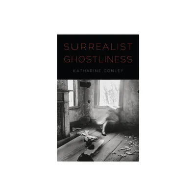 Surrealist Ghostliness - by Katharine Conley (Hardcover)
