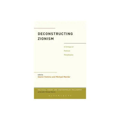 Deconstructing Zionism - (Political Theory and Contemporary Philosophy) by Gianni Vattimo & Michael Marder (Paperback)