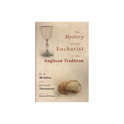 The Mystery of the Eucharist in the Anglican Tradition - by H R McAdoo & Kenneth Stevenson (Paperback)