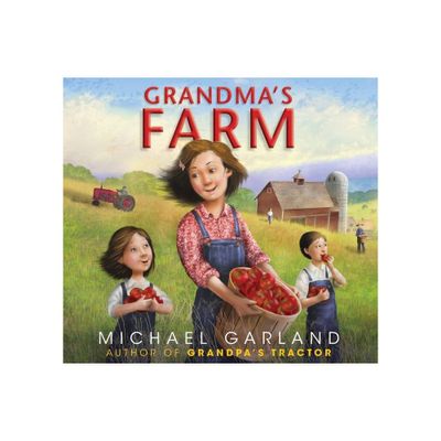 Grandmas Farm - (Life on the Farm) by Michael Garland (Hardcover)