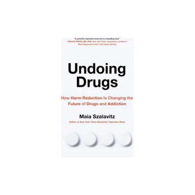 Undoing Drugs - by Maia Szalavitz (Paperback)