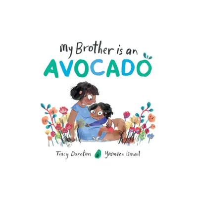 My Brother Is an Avocado - by Tracy Darnton (Hardcover)