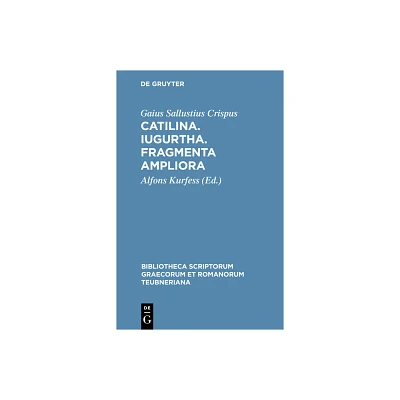 Catilina. Iugurtha. Fragmenta Ampliora - (Bibliotheca Scriptorum Graecorum Et Romanorum Teubneriana) by Gaius Sallustius Crispus (Hardcover)