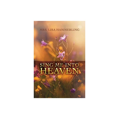 Sing Me into Heaven - by Lisa Hammerling (Paperback)