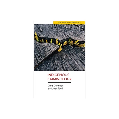 Indigenous Criminology - (New Horizons in Criminology) by Chris Cunneen & Juan Tauri (Paperback)