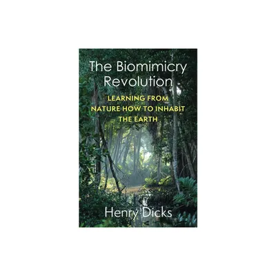 The Biomimicry Revolution - by Henry Dicks (Paperback)