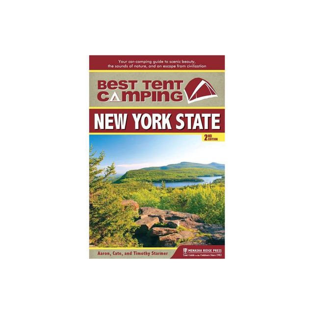 Best Tent Camping: New York State - 2nd Edition by Cate Starmer & Aaron Starmer & Timothy Starmer (Paperback)