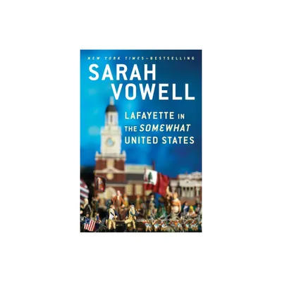 Lafayette in the Somewhat United States - by Sarah Vowell (Paperback)