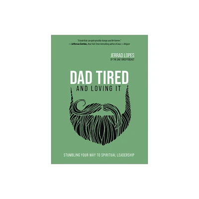 Dad Tired and Loving It - by Jerrad Lopes (Hardcover)