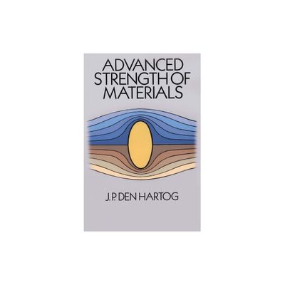 Advanced Strength of Materials - (Dover Civil and Mechanical Engineering) by J P Den Hartog (Paperback)