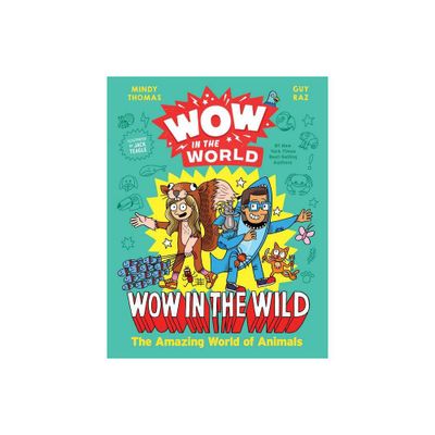 Wow in the World: Wow in the Wild - by Mindy Thomas & Guy Raz (Hardcover)