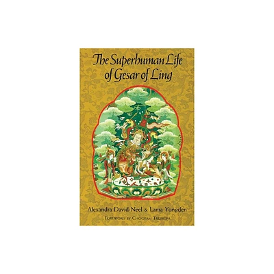 The Superhuman Life of Gesar of Ling - by Alexandra David-Neel & Lama Yongden (Paperback)