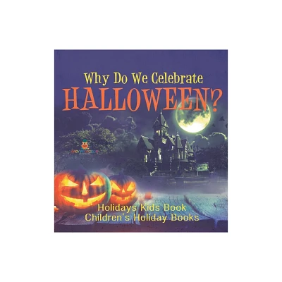 Why Do We Celebrate Halloween? Holidays Kids Book Childrens Holiday Books - by Baby Professor (Hardcover)