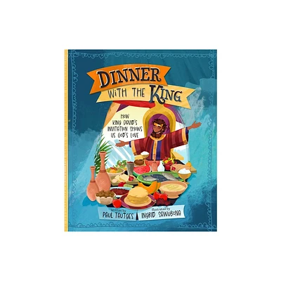 Dinner with the King - (Pictures of Gospel Grace) by Paul Tautges & Ingrid Sawubona (Hardcover)