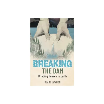 Breaking the Dam - by Blake Lawhon (Paperback)