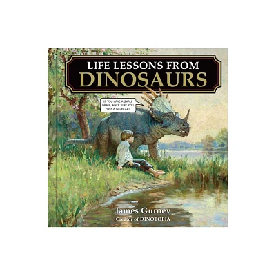 Life Lessons from Dinosaurs - by James Gurney (Hardcover)