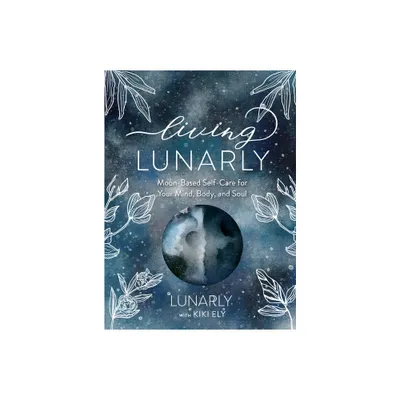 Living Lunarly - by Lunarly & Kiki Ely (Hardcover)