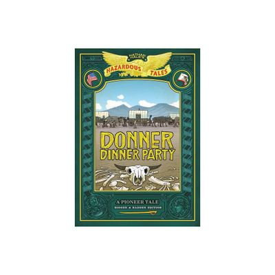 Donner Dinner Party: Bigger & Badder Edition (Nathan Hales Hazardous Tales #3) - (Hardcover)