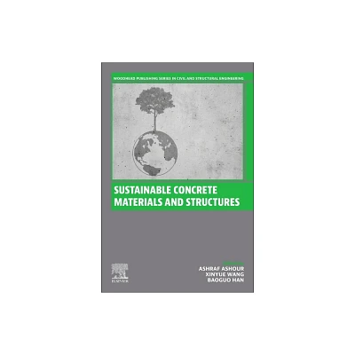 Sustainable Concrete Materials and Structures - (Woodhead Publishing Civil and Structural Engineering) by Ashraf Ashour & Xinyue Wang & Baoguo Han