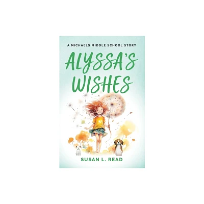 Alyssas Wishes - (A Michaels Middle School Story) by Susan Read (Paperback)