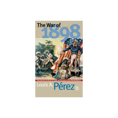 War of 1898 - by Louis A Prez (Paperback)