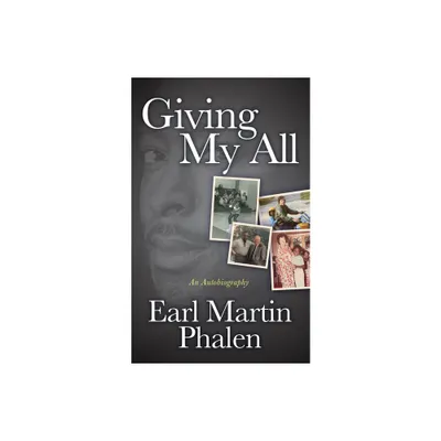 Giving My All - by Earl Martin Phalen (Paperback)