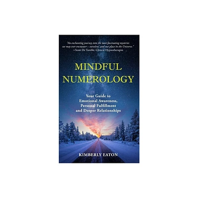 Mindful Numerology - Your Guide to Emotional Awareness, Personal Fulfillment and Deeper Relationships - by Kimberly Eaton (Hardcover)