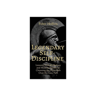 Legendary Self-Discipline - by Peter Hollins (Hardcover)