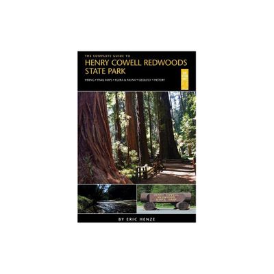 The Complete Guide to Henry Cowell Redwoods State Park - by Eric Henze (Paperback)