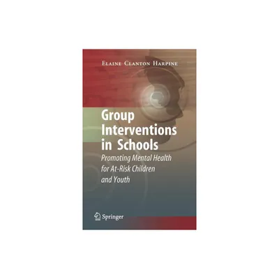 Group Interventions in Schools - by Elaine Clanton Harpine (Hardcover)