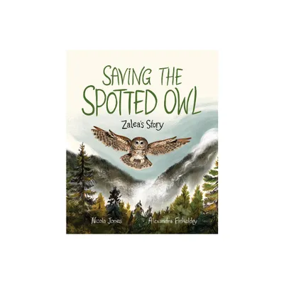 Saving the Spotted Owl - by Nicola Jones (Hardcover)