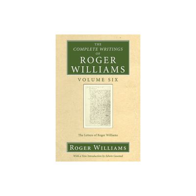 The Complete Writings of Roger Williams, Volume 6 - 6th Edition by Roger Williams & Edwin Gaustad (Paperback)