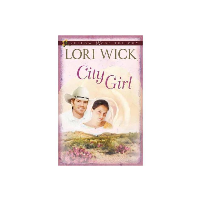 City Girl - (Yellow Rose Trilogy) by Lori Wick (Paperback)