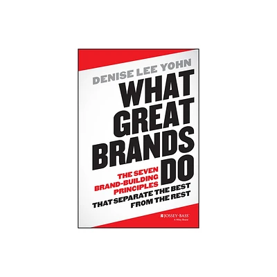 What Great Brands Do - by Denise Lee Yohn (Hardcover)