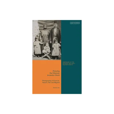 Picturing the Ottoman Armenian World - (Armenians in the Modern and Early Modern World) by David Low (Paperback)