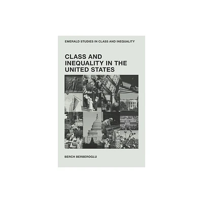 Class and Inequality in the United States - (Emerald Studies in Class and Inequality) by Berch Berberoglu (Hardcover)