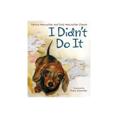 I Didnt Do It - by Patricia MacLachlan & Emily MacLachlan Charest (Hardcover)