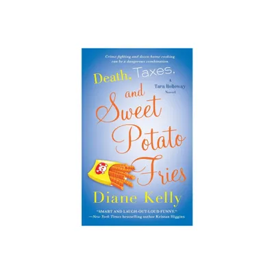 Death, Taxes, and Sweet Potato Fries - (Tara Holloway Novel) by Diane Kelly (Paperback)