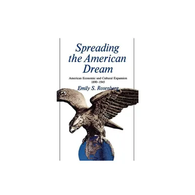 Spreading the American Dream - (American Century) by Emily S Rosenberg (Paperback)