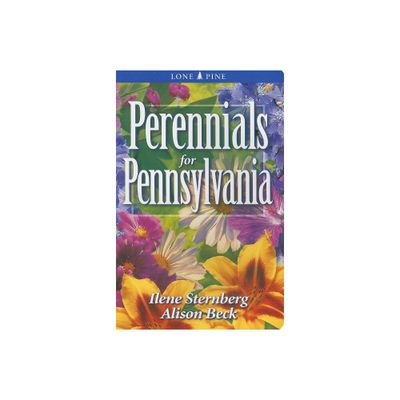 Perennials for Pennsylvania - (Perennials for . . .) by Ilene Sternberg & Alison Beck (Paperback)