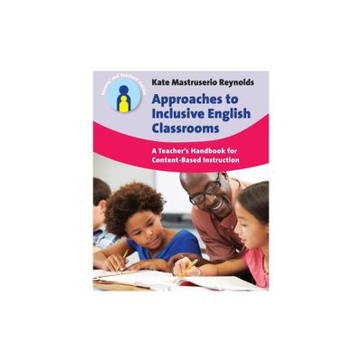 Approaches to Inclusive English Classrooms - (Parents and Teachers Guides) by Kate Mastruserio Reynolds (Paperback)