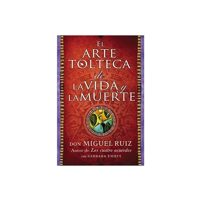 Arte Tolteca de la Vida Y La Muerte (the Toltec Art of Life and Death - Spanish - by Don Miguel Ruiz (Paperback)