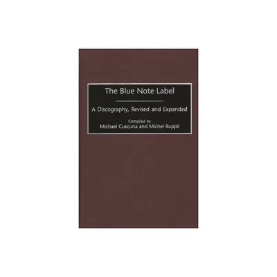 The Blue Note Label - (Discographies: Association for Recorded Sound Collections Di) 2nd Edition by Michael Cuscuna & Michel Ruppli (Hardcover)