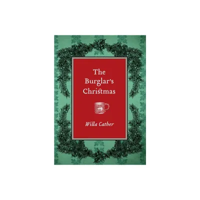 The Burglars Christmas - by Willa Cather (Paperback)